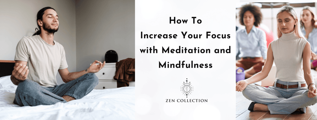 How to Increase Your Focus with Meditation and Mindfulness - Zen Collection